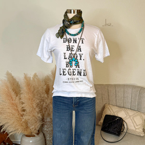 Don't Be a Lady, Be A Legend ~Graphic Tee