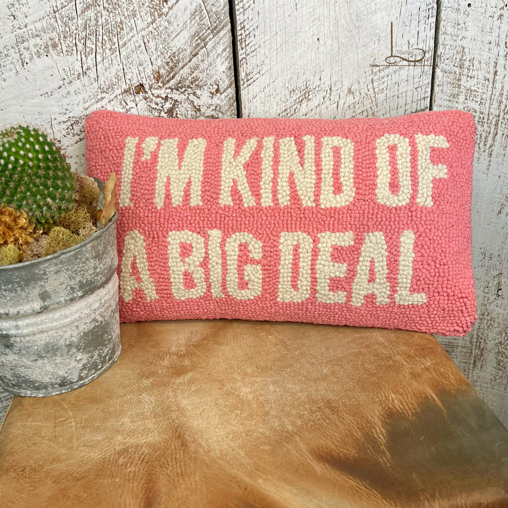 I'm Kind Of A Big Deal~ Wool Hooked Pillow