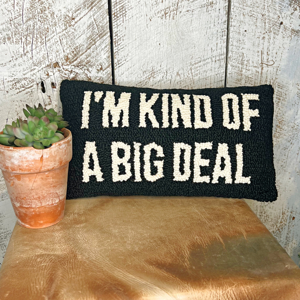 I'm Kind Of A Big Deal~ Wool Hooked Pillow