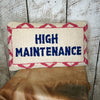 HIGH MAINTENANCE ~ Wool Hooked Pillow