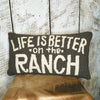 LIFE IS BETTER On The RANCH ~ Wool Hooked Pillow