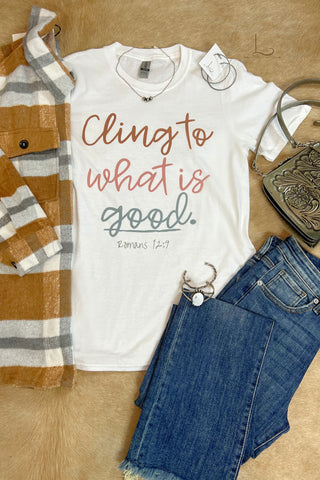 Cling to what is Good! ~ Graphic Tee